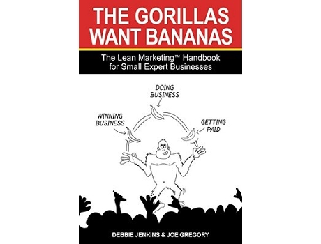 Livro The Gorillas Want Bananas The Lean Marketing Handbook for Small Expert Businesses de Joe Gregory (Inglês)