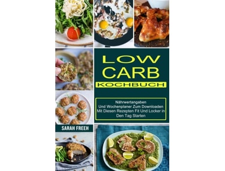 Livro Low Carb Kochbuch Mit Diesen Rezepten Fit Und Locker In Den Tag Starten De Sarah Freeh (inglês)