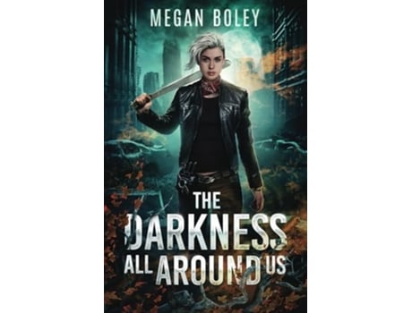 Livro The Darkness All Around Us A post apocalyptic sci fi de Megan Boley (Inglês)