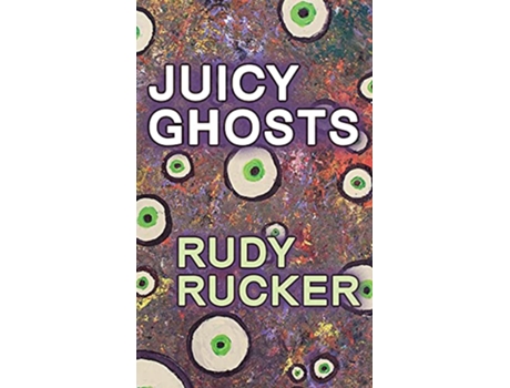 Livro Juicy Ghosts de Rudy Rucker (Inglês - Capa Dura)