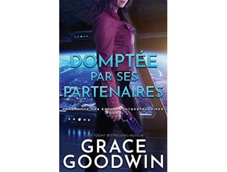 Livro Domptée par Ses Partenaires Programme Des Épouses Interstellaires French Edition de Grace Goodwin (Francês)