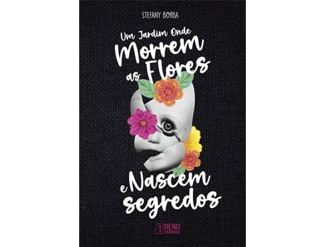 Livro Um Jardim Onde Morrem As Flores E Nascem Segredos De Stefany Borba (português Do Brasil)