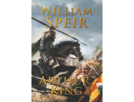 Livro Arthur, King de William Speir (Inglês - Capa Dura)