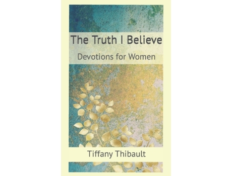 Livro The Truth I Believe Tiffany Thibault (Inglês)