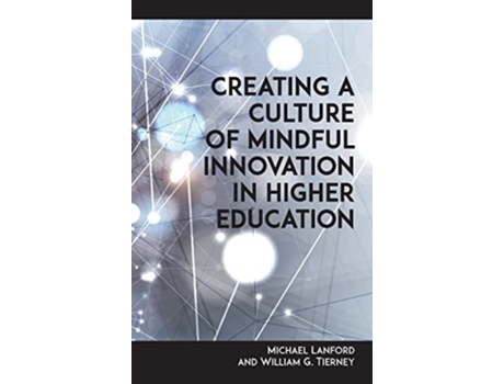 Livro Creating a Culture of Mindful Innovation in Higher Education de Michael Lanford e William G Tierney (Inglês - Capa Dura)