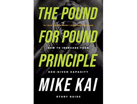 Livro The Pound for Pound Principle How to Increase Your GodGiven Capacity Study Guide de Mike Kai (Inglês)