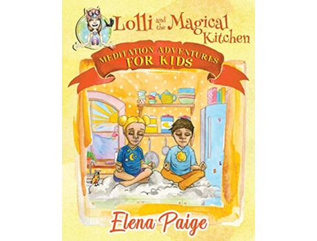 Livro Lolli and the Magical Kitchen Meditation Adventures for Kids de Elena Paige (Inglês)