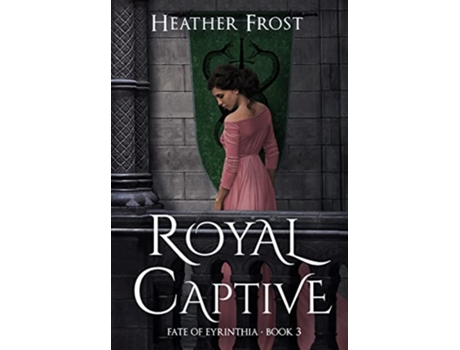 Livro Royal Captive Fate of Eyrinthia de Heather Frost (Inglês)
