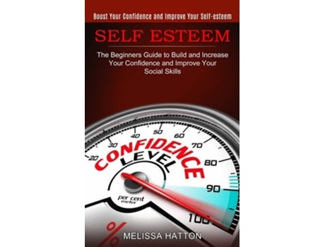 Livro Self Esteem Boost Your Confidence and Improve Your Self-esteem de Melissa Hatton (Inglês)
