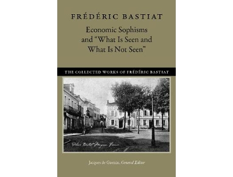 Livro economic sophisms & "what is seen & what is not seen de frederic bastiat (inglês)