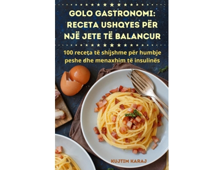 Livro GOLO GASTRONOMI RECETA USHQYES PËR NJË JETE TË BALANCUR de Kujtim Karaj (Inglês)