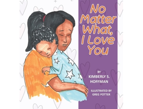Livro No Matter What, I Love You de Kimberly S Hoffman (Inglês - Capa Dura)