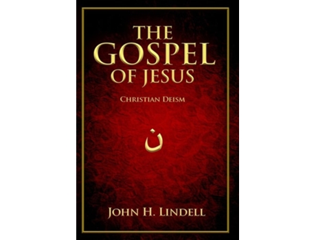 Livro The Gospel of Jesus Christian Deism de John H Lindell (Inglês - Capa Dura)