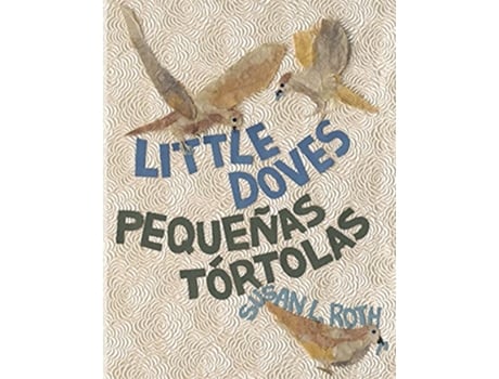 Livro Little Doves Pequeñas tórtolas a bilingual celebration of birds and a baby in English and Spanish de Susan L Roth (Inglês)