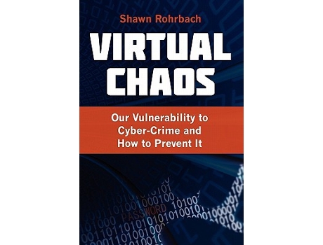 Livro Virtual Chaos Our Vulnerability to CyberCrime and How to Prevent It de Shawn Rohrbach (Inglês)