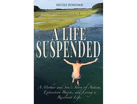 Livro A Life Suspended A Mother and Son’s Story of Autism Extinction Bursts and Living a Resilient Life de Nicole Donovan (Inglês)