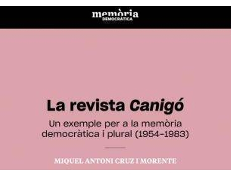 Livro La revista Canigó : un exemple per a la memòria democràtica i plural, 1954-1983 de Miquel Antoni Cruz I Morente (Catalão)