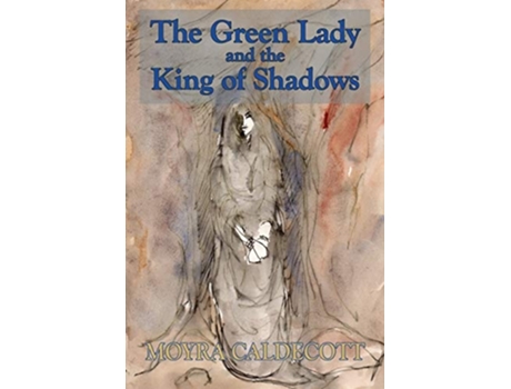Livro The Green Lady And The King Of Shadows De Moyra Caldecott (inglês)
