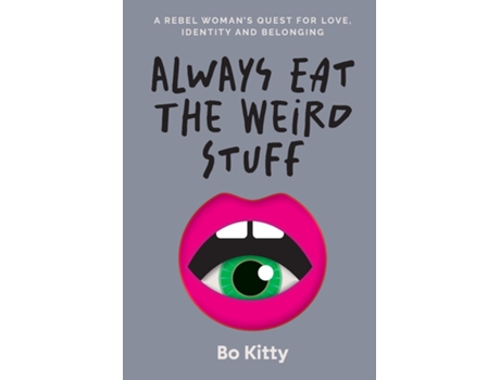 Livro Always Eat The Weird Stuff A rebel womans quest for love, identity and belonging de Bo Kitty (Inglês)