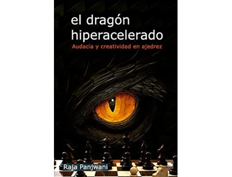 Livro El Dragón Hiperacelerado Da Editorial La Casa De Ajedrez De Raja Panjwani (espanhol)