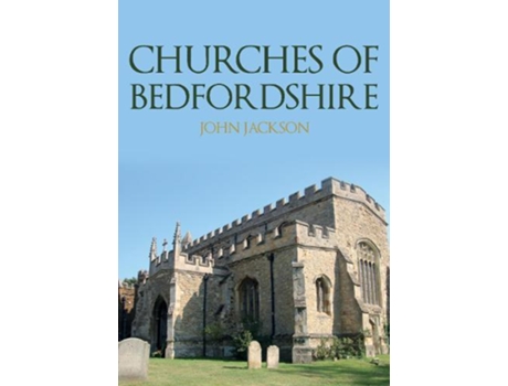 Livro Churches Of Bedfordshire De John Jackson (inglês)
