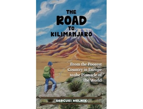 Livro The Road to Kilimanjaro From the Poorest Country in Europe to the Pinnacle of the World de Serguei Melnik (Inglês)