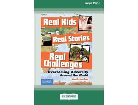 Livro Real Kids, Real Stories, Real Challenges Overcoming Adversity Around The World Standard Large Print 16 Pt Edition De Garth Sundem (inglês)