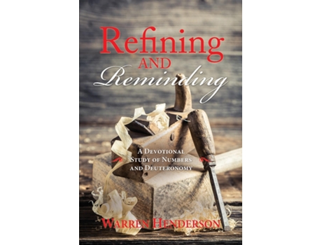 Livro Refining And Reminding - A Devotional Study Of Numbers And Deuteronomy De Warren A Henderson (inglês)