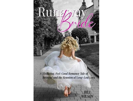 Livro Runaway Bride A Titillating, Feel-good Romance Tale Of Betrayal And The Reunion Of Long-lost Love De Bill Wilson (inglês)