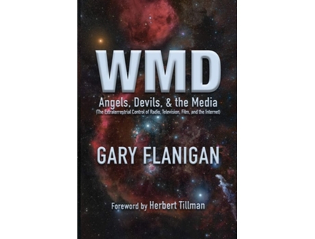 Livro Wmd Angels, Devils, Amp The Media The Extraterrestrial Control Of Radio, Television, Film, And The Internet De Gary Flanigan (inglês)
