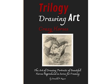 Livro Trilogy Drawing Art Crazy Horses The Art of Drawing Portraits of Beautiful Horses Reproduced in Series for Framing de Donald P Russo (Inglês)