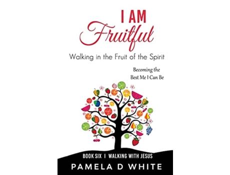 Livro I Am Fruitful Walking in the Fruit of the Spirit Walking with Jesus de Pamela D White (Inglês)