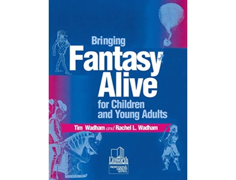 Livro Bringing Fantasy Alive for Children and Young Adults de Tim Wadham e Rachel L Wadham (Inglês)