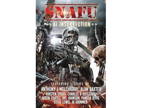Livro SNAFU AI Insurrection de Anthony J Melchiorri, Alan Baxter et al. (Inglês)