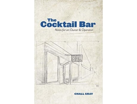 Livro The Cocktail Bar Notes for an Owner Operator de Chall Gray (Inglês)