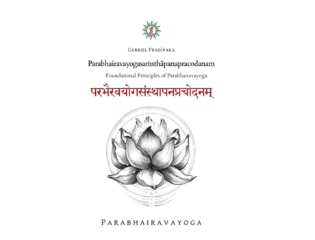 Livro Parabhairavayogasa?sthapanapracodanam Foundational Principles Of Parabhairavayoga De Gabriel Pradiipaka (inglês)