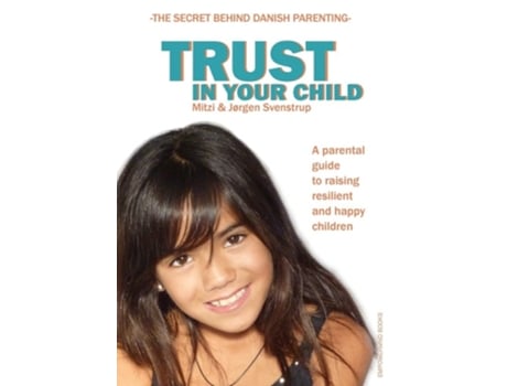 Livro Trust In Your Child A Parental Guide To Raising Resilient And Happy Children De Jørgen Svenstrup E Mitzi Svenstrup (inglês)