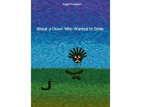 Livro About A Clown Who Wanted To Smile De Angie Franssen (inglês)