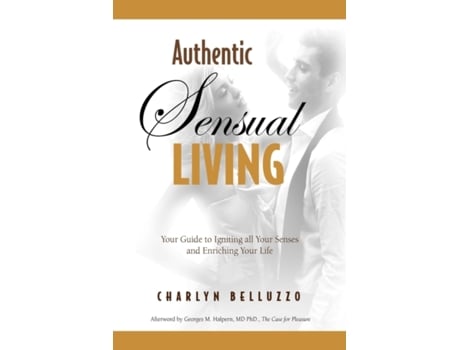 Livro Authentic Sensual Living: Your Guide to Igniting All Your Senses and Enriching Your Life Dr. Charlyn Belluzzo (Inglês)