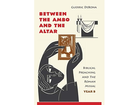Livro Between the Ambo and the Altar Biblical Preaching and The Roman Missal Year B de Guerric DeBona OSB (Inglês)