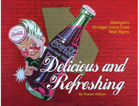 Livro Delicious and Refreshing Georgias Vintage Coca-Cola Wall Signs de Robert Willson (Inglês)