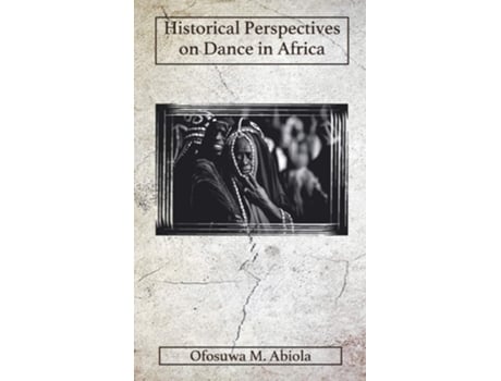 Livro Historical Perspectives On Dance In Africa De Ofosuwa M Abiola (inglês - Capa Dura)