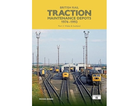 Livro British Rail Traction Maintenance Depots 1974-1993 Part 3 Wales Amp Scotland De Michael Rhodes (inglês)