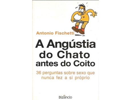 Livro A Angustia Do Chato Antes Do Coito de Antonio Fischetti