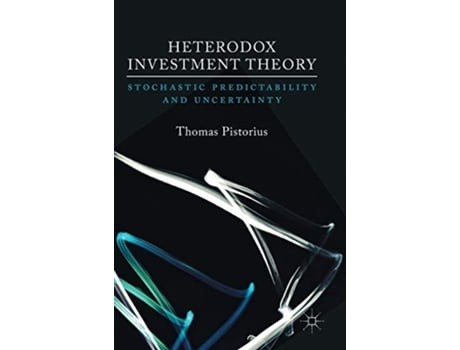Livro Heterodox Investment Theory Stochastic Predictability and Uncertainty de Thomas Pistorius (Inglês - Capa Dura)