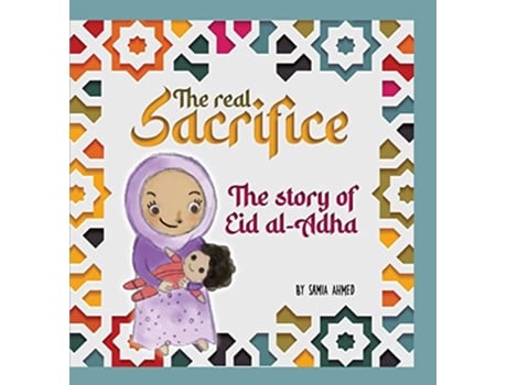 Livro The Real Sacrifice The Story of Eid alAdha de Samia Ahmed (Inglês)