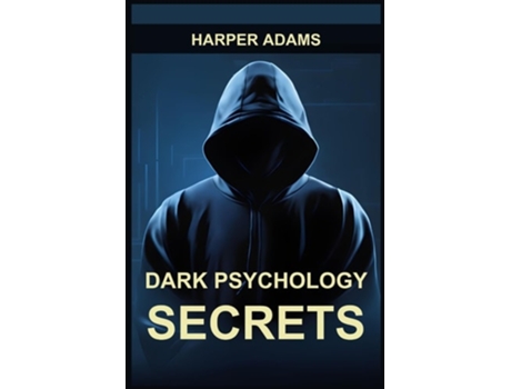 Livro DARK PSYCHOLOGY SECRETS Unmasking Covert Manipulation, Persuasion, and Psychological Warfare de Harper Adams (Inglês)