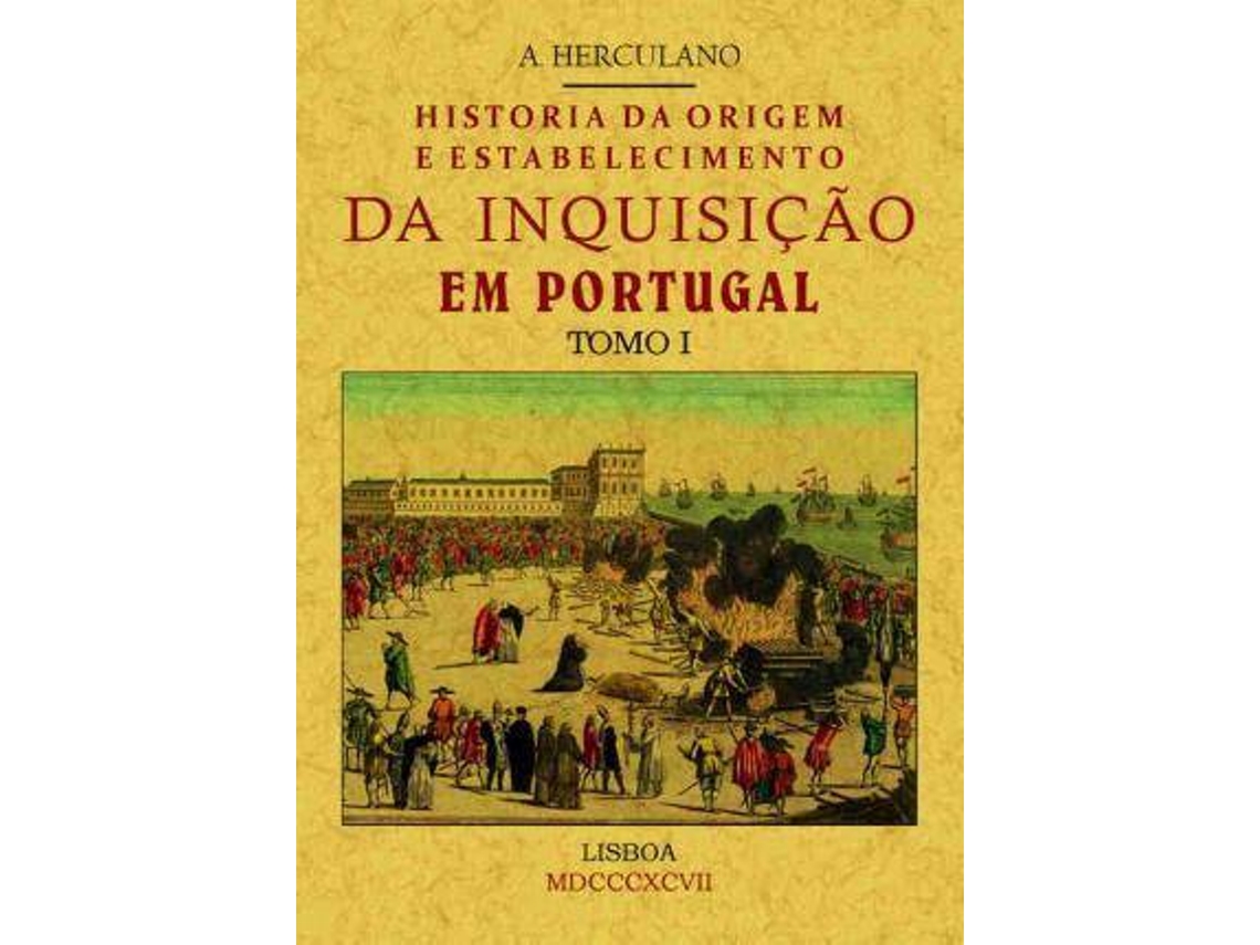 Livro Historia Da Origem E Establecimiento Da Inquisição Em Portugal de Alexandre Herculano (Português)