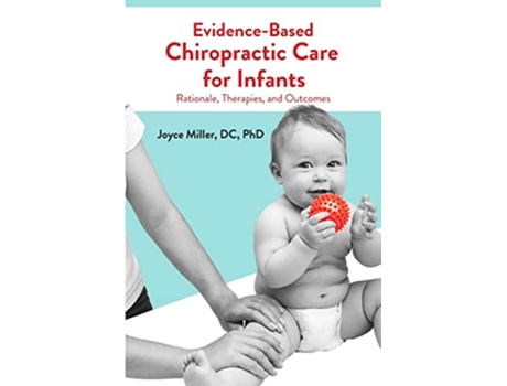 Livro EvidenceBased Chiropractic Care for Infants Rationale Therapies and Outcomes de Joyce Miller (Inglês)
