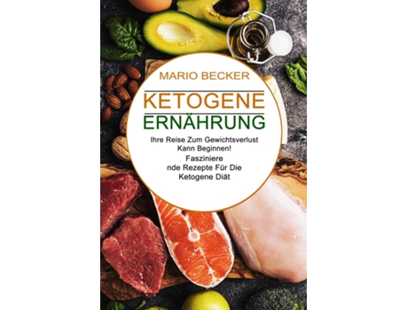Livro Ketogene Ernährung Faszinierende Rezepte Für Die Ketogene Diät De Mario Becker (inglês)